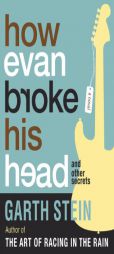 How Evan Broke His Head and Other Secrets by Garth Stein Paperback Book