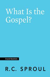 What Is the Gospel? (Crucial Questions) by R. C. Sproul Paperback Book