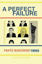 Fante Bukowski Three: A Perfect Failure by Noah Van Sciver Paperback Book