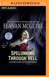 Spelunking Through Hell: A Visitor's Guide to the Underworld (InCryptid, 11) by Seanan McGuire Paperback Book