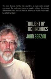 Twilight of the Machines by John Zerzan Paperback Book