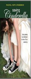 Saving Cinderella: Fairy Tales and Children in the 21st Century by Rachel Hope Crossman Paperback Book