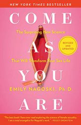 Come As You Are: Revised and Updated: The Surprising New Science That Will Transform Your Sex Life by Emily Nagoski Paperback Book