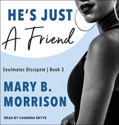 Hes Just A Friend (The Soulmates Dissipate Series) by Mary B. Morrison Paperback Book