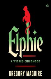 Elphie: A Wicked Childhood by Gregory Maguire Paperback Book