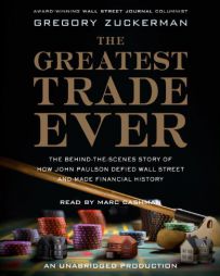 The Greatest Trade Ever: The Behind-the-Scenes Story of How John Paulson Defied Wall Street and Made Financial History by Gregory Zuckerman Paperback Book