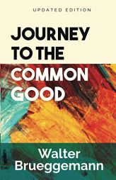 Journey to the Common Good, Updated Edition by Walter Brueggemann Paperback Book