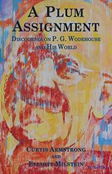 A Plum Assignment: Discourses on P. G. Wodehouse and His World by Curtis Armstrong Paperback Book