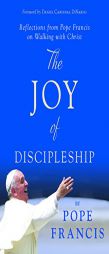 The Joy of Discipleship: Reflections from Pope Francis on Walking with Christ by Pope Francis Paperback Book