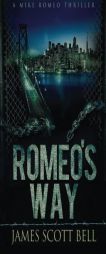 Romeo's Way (A Mike Romeo Thriller) by James Scott Bell Paperback Book
