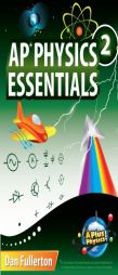 AP Physics 2 Essentials: An APlusPhysics Guide by Dan Fullerton Paperback Book