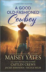 A Good Old-Fashioned Cowboy (Jasper Creek) by Maisey Yates Paperback Book