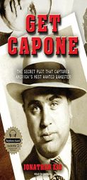 Get Capone!: The Secret Plot That Captured America's Most Wanted Gangster by Jonathan Eig Paperback Book