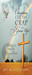 Christian, Cut the Crap and Grow Up! Difficult Issues Facing the Church by Rev Dr Phillip Ladd Paperback Book