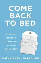 Come Back to Bed: Attract More Foot Traffic and Make People Fall in Love with Your Store by Mark Kinsley Paperback Book
