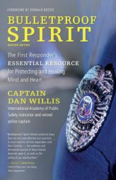 Bulletproof Spirit, Revised Edition: The First Responder's Essential Resource for Protecting and Healing Mind and Heart by  Paperback Book