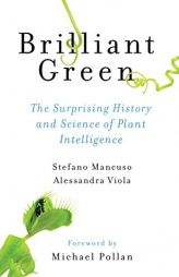 Brilliant Green: The Surprising History and Science of Plant Intelligence by Stefano Mancuso Paperback Book