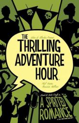 Thrilling Adventure Hour: A Spirited Romance by Ben Acker Paperback Book