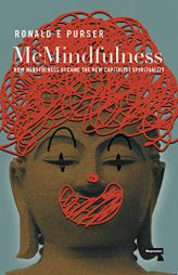 McMindfulness: How Mindfulness Became the New Capitalist Spirituality by Ronald Purser Paperback Book