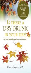 Is There a Dry Drunk in Your Life: And Other Unsettling Questions....and Answers by Carole Bennett Ma Paperback Book