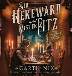 Sir Hereward and Mister Fitz: Stories of the Witch Knight and the Puppet Sorcerer (The Sir Hereward and Mister Fitz Series) by Garth Nix Paperback Book