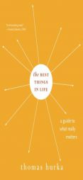 The Best Things in Life: A Guide to What Really Matters (Philosophy in Action) by Thomas Hurka Paperback Book