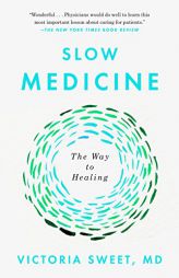 Slow Medicine: The Way to Healing by Victoria Sweet Paperback Book
