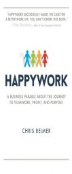 Happywork: A Business Parable about the Journey to Teamwork, Profit, and Purpose by Chris Reimer Paperback Book