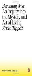 Becoming Wise: An Inquiry into the Mystery and Art of Living by Krista Tippett Paperback Book