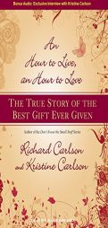 An Hour to Live, an Hour to Love: The True Story of the Best Gift Ever Given by Kristine Carlson Paperback Book