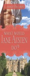 What Would Jane Austen Do? by Laurie Brown Paperback Book