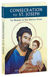 Consecration to St. Joseph: The Wonders of Our Spiritual Father by Donald H. Calloway Paperback Book