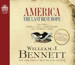 America: The Last Best Hope (Volume I): From the Age of Discovery to a World at War by William J. Bennett Paperback Book
