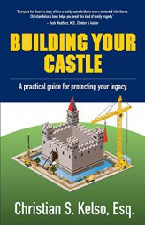 Building Your Castle: A practical guide for protecting your legacy. by Christian S. Kelso Paperback Book