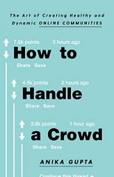 How to Handle a Crowd: The Art of Creating Healthy and Dynamic Online Communities by Anika Gupta Paperback Book