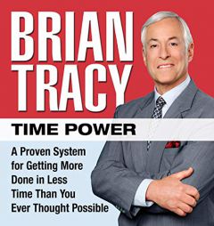 Time Power: A Proven System for Getting More Done in Less Time Than You Ever Thought Possible by Brian Tracy Paperback Book