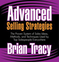 Advanced Selling Strategies: The Proven System of Sales Ideas, Methods, and Techniques Used by Top Salespeople Everywhere by Brian Tracy Paperback Book