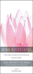 Mind Whispering: A New Map to Freedom from Self-Defeating Emotional Habits by Tara Bennett-Goleman Paperback Book