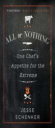 All or Nothing: One Chef's Appetite for the Extreme by Jesse Schenker Paperback Book