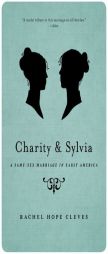 Charity and Sylvia: A Same-Sex Marriage in Early America by Rechel Hope Cleves Paperback Book