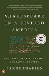 Shakespeare in a Divided America: What His Plays Tell Us About Our Past and Future by James Shapiro Paperback Book