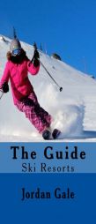 The Guide: Ski Resorts.  An expert's insights on ski resorts,  ski towns, skiing,  and riding in the  Rockies by Jordan Gale Paperback Book