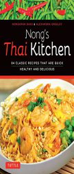 Nong's Thai Kitchen: 84 Classic Recipes That Are Quick, Healthy and Delicious by Nongkran Daks Paperback Book