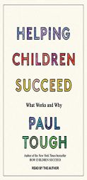 Helping Children Succeed: What Works and Why by Paul Tough Paperback Book