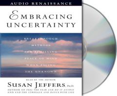 Embracing Uncertainty: Breakthrough Methods for Achieving Peace of Mind When Facing the Unknown by Susan J. Jeffers Paperback Book