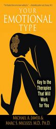 Your Emotional Type: Key to the Therapies That Will Work for You by Michael A. Jawer Paperback Book