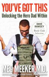 You've Got This: Unlocking the Hero Dad Within by Meg Meeker Paperback Book