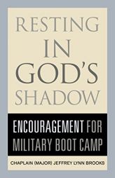 Resting in God's Shadow: Encouragement for Military Bootcamp by Jeffrey Lynn Brooks Paperback Book