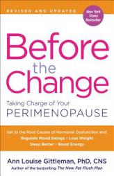 Before the Change: Taking Charge of Your Perimenopause by Ann Louise Gittleman Paperback Book