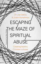 Escaping the Maze of Spiritual Abuse: Creating Healthy Christian Cultures by Lisa Oakley Paperback Book